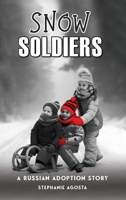 Snow Soldiers: A Russian Adoption Story 1962380076 Book Cover
