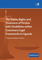 The Status, Rights and Treatment of Persons with Disabilities within Customary Legal Frameworks in Uganda: A Study of Mukono District 2889314103 Book Cover