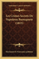 Les Crimes Secrets De Napoleon Buonaparte (1815) 1167536991 Book Cover