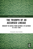 The Triumph of an Accursed Lineage: Kingship in Castile from Alfonso X to Alfonso XI (1252-1350) 0367512300 Book Cover