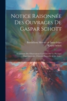 Notice Raisonn�e Des Ouvrages de Gaspar Schott: Contenant Des Observations Curieuses Sur La Physique Exp�rimentale, l'Histoire Naturelle & Les Arts... 1022397931 Book Cover