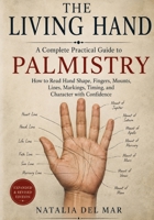 THE LIVING HAND: A Complete Practical Guide to Palmistry How to Read Hand Shape, Fingers, Mounts, Lines, Markings, Timing, and Character with Confidence B0HDCHJX5W Book Cover
