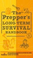 The Prepper's Long Term Survival Handbook: Step-By-Step Guide for Off-Grid Shelter, Self Sufficient Food, and More To Survive Anywhere, During ANY Disaster In as Little as 30 Days 1804212008 Book Cover