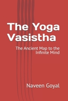 The Yoga Vasistha: The Ancient Map to the Infinite Mind (Pathways to Self-Realization: Sacred Wisdom of Hindu Scriptures) B0GG4M4ZZT Book Cover