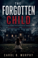 The Forgotten Child: A Dark Family Psychological Thriller of Buried Secrets and Deadly Lies (The Midnight Secrets Collection: Standalone Psychological ... Dark Secrets and Unforgettable Endings) B0HBL1P3B7 Book Cover