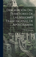 Descripción Del Territorio De Las Misiones Franciscanas De Apolobamba 1021639818 Book Cover