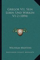 Gregor VII., Sein Leben Und Wirken 1161191062 Book Cover