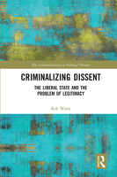 Criminalizing Dissent: The Liberal State and the Problem of Legitimacy 0367670615 Book Cover