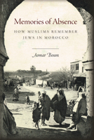 Memories of Absence: How Muslims Remember Jews in Morocco 0804795231 Book Cover