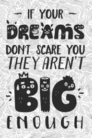 If Your Dreams Dont Scare You They Arent Big Enough: 6x9 Dot Grid Notebook for Adult Coloring 1090373236 Book Cover