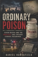Ordinary Poison: Seven Deaths and the Unsolved 1982 Chicago Cyanide Poisonings B0H9HRDC5H Book Cover