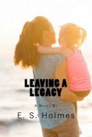 Leaving A Legacy 1540467740 Book Cover