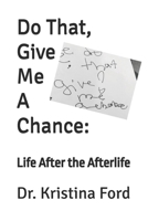 Do That, Give Me A Chance: Life After the Afterlife B0DV6GTL7B Book Cover