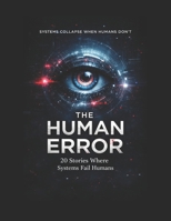 THE HUMAN ERROR: 20 Stories where system fails B0GVXX4MXD Book Cover