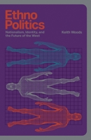 Ethnopolitics: Nationalism, Identity and the Future of the West B0GVMFKSWV Book Cover