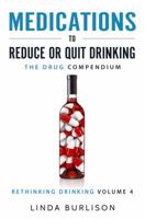 Medications to Reduce or Quit Drinking: The Drug Compendium: Volume 4 of the 'A Prescription for Alcoholics - Medications for Alcoholism' Series 0997107634 Book Cover