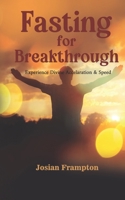 FASTING FOR BREAKTHROUGH: Fasting Brings Supernatural Results B0HH17NQYR Book Cover