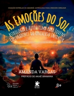 As Emoções do Sol: Astrologia e Autoestima para Jovens Exploradores do Universo Interior (Coleção Estrelas do Amanhã: Astrologia para Crescer e Brilhar) (Portuguese Edition) 6501020832 Book Cover