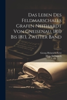 Das Leben des Feldmarschalls Grafen Neithardt von Gneisenau, 1810 bis 1813, Zweiter Band 1021609293 Book Cover