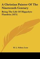 A Christian Painter of the Nineteenth Century: Being the Life of Hippolyte Flandrin 1017931526 Book Cover