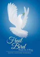 Frail Bird: Words On A Wing 1950596877 Book Cover