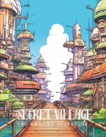 Secret Village : The Amazing Adventure: Create Your Own Magical World B0CFCWCQ8K Book Cover