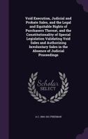 Void Execution, Judicial and Probate Sales, and the Legal and Equitable Rights of Purchasers Thereat, and the Constitutionality of Special Legislation Validating Void Sales and Authorizing Involuntary 3744735060 Book Cover