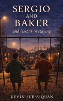 Sergio and Baker and lessons in staying B0GVRXRCCR Book Cover