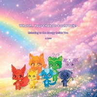 What If... Your Chakras Could Talk?: Listening to the Energy Inside You (The What If... Wonder Collection) B0GSMKF66Q Book Cover