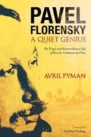 Pavel Florensky: A Quiet Genius: The Tragic and Extraordinary Life of Russia's Unknown da Vinci 1441187006 Book Cover