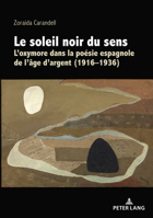 Le Soleil Noir Du Sens: l'Oxymore Dans La Po�sie Espagnole de l'�ge d'Argent 2807613810 Book Cover