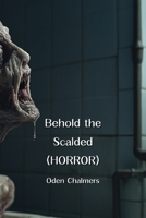 Behold the Scalded (HORROR) B0DQ9FCXZN Book Cover