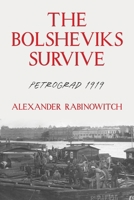 The Bolsheviks Survive: Petrograd 1919 (Russian and East European Studies) 082296791X Book Cover