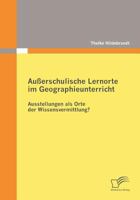 Au Erschulische Lernorte Im Geographieunterricht - Ausstellungen ALS Orte Der Wissensvermittlung? 3836680343 Book Cover