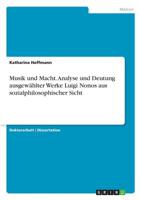Musik und Macht. Analyse und Deutung ausgewählter Werke Luigi Nonos aus sozialphilosophischer Sicht (German Edition) 3668879559 Book Cover