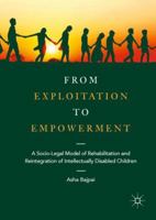From Exploitation to Empowerment: A Socio-Legal Model of Rehabilitation and Reintegration of Intellectually Disabled Children 9811346674 Book Cover