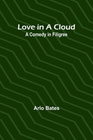 Love in a Cloud: A Comedy in Filigree 151762309X Book Cover