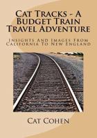 Cat Tracks - A Budget Train Travel Adventure: Insights And Images From California To New England 0989939057 Book Cover