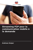 Streaming P2P pour la communication mobile à la demande (French Edition) 620239966X Book Cover