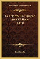 La Reforme En Espagne Au XVI Siecle (1883) 1160138559 Book Cover