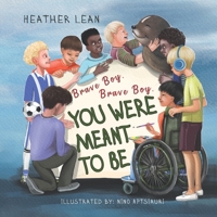 Brave Boy, Brave Boy: You Were Meant To Be - A Children’s Book to Teach Boys They Are Strong, Kind, and Loved - Lessons of Encouragement for Building Emotional Intelligence 1956462562 Book Cover