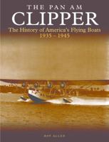 The Pan Am Clipper: The History of America's Flying Boats 1935–1945 1782746358 Book Cover