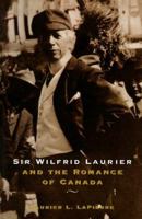 Sir Wilfrid Laurier and the Romance of Canada 0773729798 Book Cover