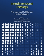 Interdimensional Theology: The Law and Fulfillment of the Sabbath 1736032011 Book Cover