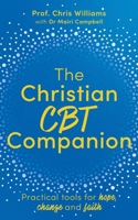 The Christian CBT Companion: A Faith-Based Approach to Depression, Anxiety and Low Mood 1399834185 Book Cover