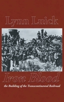 Iron Blood: The Building of the Transcontinental Railroad 1778832008 Book Cover