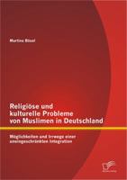Religi�se und kulturelle Probleme von Muslimen in Deutschland: M�glichkeiten und Irrwege einer uneingeschr�nkten Integration 3842883951 Book Cover