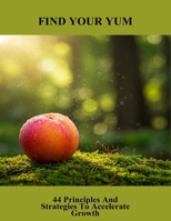 Find Your Yum: 44 Principles And Strategies To Accelerate Growth B0FR1LG6XP Book Cover