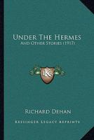 Under the Hermes,: And other stories (Short story index reprint series) 1104517795 Book Cover