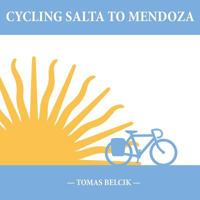 Cycling Salta to Mendoza: Argentina Journey of a Lifetime (Travel Pictorial) 172018352X Book Cover